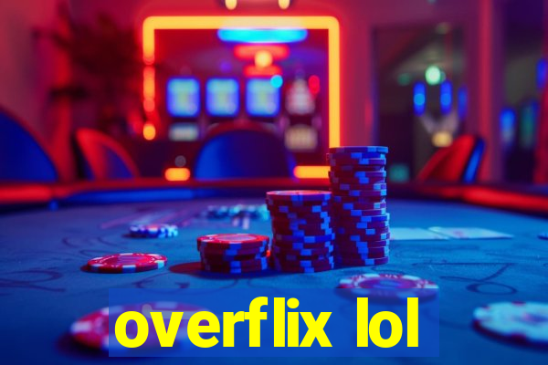 overflix lol